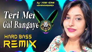 Teri Meri Gal Ban Gayi Dj Remix  Hard Bass  Full Vibrations Song  Dj Yogi King Mahendergarh [upl. by Tesil]