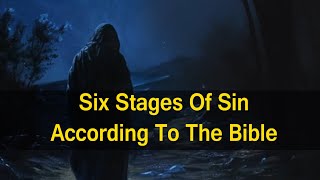 Six Stages Of Sin According To The Bible [upl. by Vaules152]