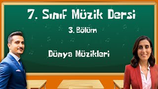 7 Sınıf Müzik Dersi  3 Bölüm  Dünya Müzikleri [upl. by Ivy]