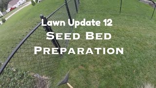 Lawn Update 12  Final Seed Bed Preparation [upl. by Swithbart]