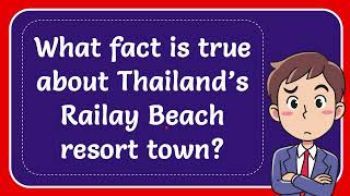 What fact is true about Thailand’s Railay Beach resort town [upl. by Adriane587]