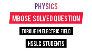 MBOSE Solved Question Physics  Torque in a Uniform Electric Field HSSLC [upl. by Lamiv915]