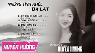 NHỮNG CA KHÚC HAY NHẤT VỀ ĐÀ LẠT  ALBUM HUYỀN HƯƠNG  ĐÀ LẠT HOÀNG HÔN [upl. by Pulling528]