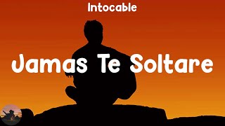 Intocable  Jamas Te Soltare letra [upl. by Coheman]