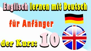 Englisch lernen mit Deutsch für Anfänger der Kurs 10 [upl. by Elyse]