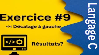 Langage C Exercice Corrigé 9  Quel sera le résultat de programme suivant  Décalage à Gauche [upl. by Seligmann]