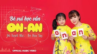 BÉ VUI HỌC VẦN ON AN  ĐỖ TUYẾT NHI  BÉ DÂU TÂY Official Music Video [upl. by Sirrot]