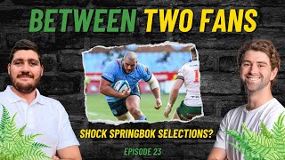 THE SHOCK SPRINGBOK SELECTIONS  Between Two Fans Episode 23 [upl. by Fredi110]