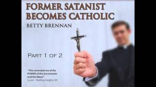 quotFormer Satanist Becomes Catholicquot Betty Brennan Part 1 of 2 Audio [upl. by Adnirol]