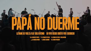 Papá No Duerme  Llévame de Vuelta feat Cielo Íntimo En vivo desde Cristo Vive Escobedo [upl. by Anyak]