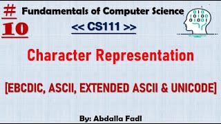 CS111 10  Character Representation  EBCDICASCIIEXTENDED ASCII amp UNICODE Codes  شرح بالعربي [upl. by Ravi]