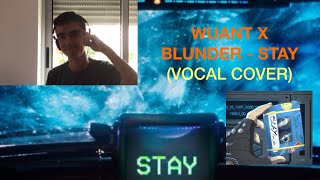 WUANT X BLUNDER  STAY Vocal Cover [upl. by Eenhat]