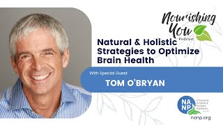 NANP Nourishing You Podcast Natural Holistic Strategies to Optimize Brain Health with Tom OBryan [upl. by Ellimaj185]