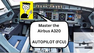 Airbus A320  Tutorial  Autopilot  Understanding the FCU Flight Control Unit [upl. by Accem]