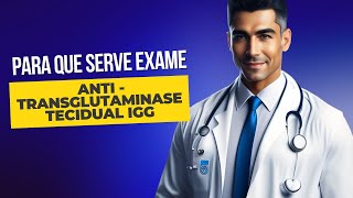 Para que serve o exame de sangue ANTI TRANSGLUTAMINASE TECIDUAL IGG [upl. by Elwaine914]