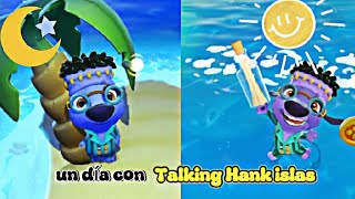 🌑Un día☀️ con Mi Talking Hank islas🏝️ [upl. by Slade317]