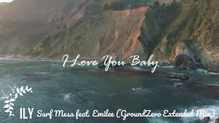 ILY I Love You Baby by Surf Mesa feat Emilee GroundZero Extended Mix [upl. by Maure828]