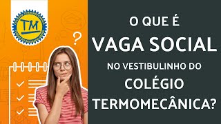 O QUE É A VAGA SOCIAL NO VESTIBULINHO TERMOMECÂNICA [upl. by Aelanej]