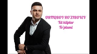 ORTIQBOY ROZIBOYEV XIT KLIPLAR TOPLAMI [upl. by Guimar]