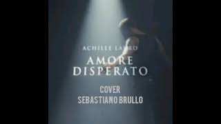 Amore disperato Achille Lauro Cover Sebastiano Brullo [upl. by Marlowe]