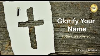 Glorify Thy Name Father we love you [upl. by Maribeth697]