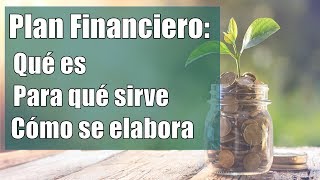 PLAN FINANCIERO Qué es Para Qué sirve y Cómo se elabora [upl. by Nage201]