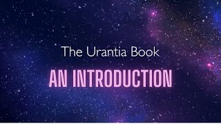 An Introduction to The Urantia Book [upl. by Llertnod]