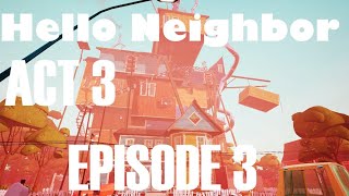 Hello Neighbor  Act 3 Episode 3 [upl. by Bushore441]