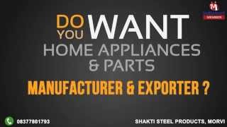 Home Appliances amp Parts by Shakti Steel Products Morvi [upl. by Ylac83]