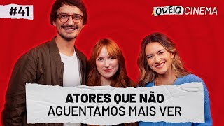 ATORES QUE NÃO AGUENTAMOS MAIS VER  OdeioCinema 41 com Natalia Kreuser [upl. by Tutt]