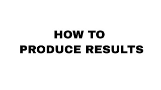 How to produce results [upl. by Littman696]