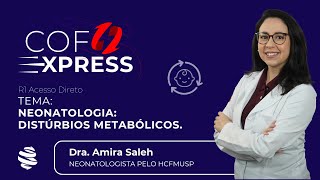 COFEXPRESS  Neonatologia Distúrbios Metabólicos Com Dra Amira Saleh [upl. by Bedell]