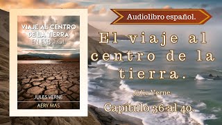 El Viaje Al Centro De La Tierra Julio Verne Capítulo 36 al 40 Audiolibro español [upl. by Hultin]