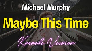 Maybe This Time  Michael Murphy KARAOKE [upl. by Hsepid]