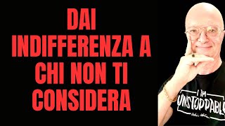 DAI INDIFFERENZA A CHI NON TI CONSIDERA [upl. by Venu]