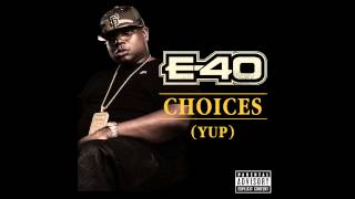 E40  Choices Yup Out Now [upl. by Ribaj848]