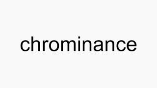 How to pronounce chrominance [upl. by Nipha]