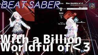 Beat Saber With a Billion Worldful of ＜3  Mili  Expert [upl. by Yona]