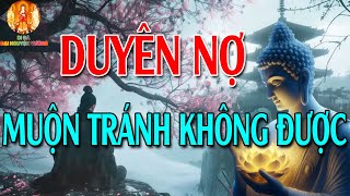 VỢ CHỒNG Không DUYÊN Không Gặp Không NỢ Không Đến Lời Phật Dạy về DUYÊN NỢ trong KIẾP LUÂN HỒI [upl. by Arsi]