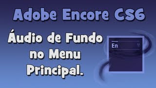 Adobe Encore CS6  Áudio de fundo no Menu Principal HD [upl. by Ward]