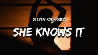 Steven Rodriguez  She Knows It Lyrics [upl. by Consuela]