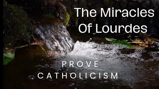 The Miracles Of Lourdes Prove Catholicism [upl. by Aitas]