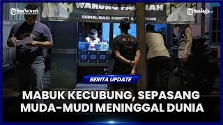 MABUK KECUBUNG SEPASANG MUDAMUDI MENINGGAL DUNIA [upl. by Ellekim]