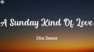 Etta James  A Sunday Kind Of Love Lyrics [upl. by Gasparo]