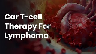 Car TCell Therapy for Lymphoma  Lyfboat [upl. by Aliuqahs730]