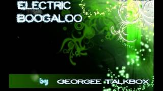 Electric Boogaloo by Georgee Talkbox Remix [upl. by Zischke]