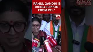 Rahul Gandhi Is Taking Support From PFIs Political Leadership Smriti Irani  Wayanad  shorts [upl. by Marilla]