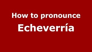 How to pronounce Echeverría SpanishArgentina  PronounceNamescom [upl. by Byram]