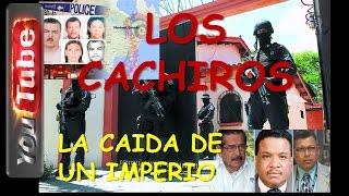 LOS CACHIROS¡ La Caida de un Imperio Propiedades Lujos Complices y Asesinatos [upl. by Denzil634]