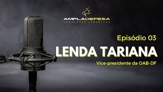 EP 03  LENDA TARIANA Vicepresidente da OABDF [upl. by Debi397]